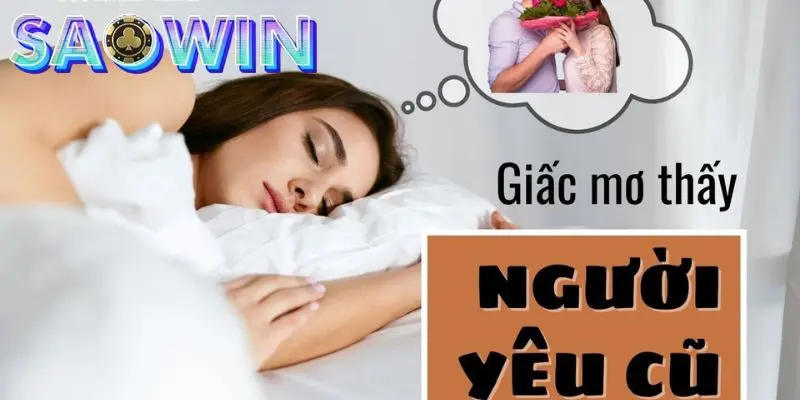Những con số may mắn khi bạn nằm mơ người yêu cũ.